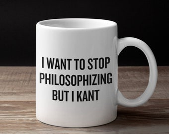 Kant Mug - Philosophy Mug - Philosophy Teacher Gift - Philosophy Gifts - Stop Philosophizing But I Kant