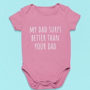 Cute Surfing Baby One-piece - Surfer Baby Shirt - My Dad Surfs Better Than Your Dad - Newborn Through 24 Months Sizes - Many Colors