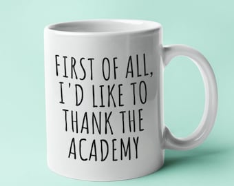 Funny Acting Mug - Thespian Gift Idea - Theater Geeks - Actor, Actress - Theater Teacher Gift - Thank The Academy