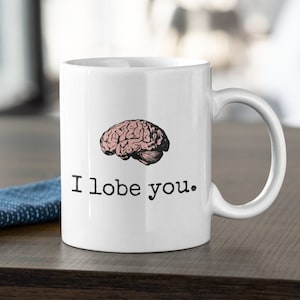 Nerdy Medical Gift - Doctor Valentine - I Lobe You - Brain Coffee Mug - Funny Pun - Valentine&#39;s Day, Anniversary