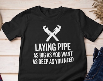 Funny Plumber Shirt - Plumber Gift Idea - Plumbing Present - Laying Pipe
