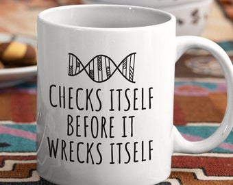 Geneticist Mug - Funny Genetics Gift Idea - DNA Mug - Biology, Science Geek - Checks Itself Before It Wrecks Itself