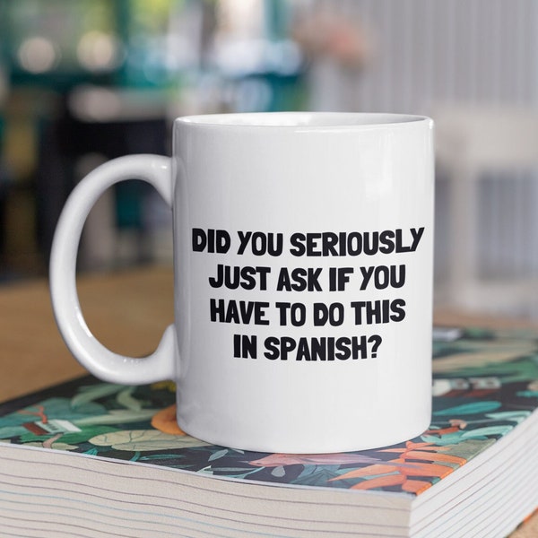 Spanish Teacher Gift - Spanish Teacher Mug - Funny Spanish Mug - If You Have To This In Spanish