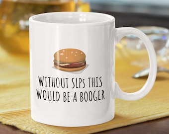 Speech Language Pathologist Gift - Funny Speech Therapist Mug - SLP Coffee Mug - This Would Be a Booger