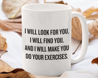 Physiotherapeut Geschenk - PT Geschenk - Lustige Physiotherapeuten Tasse - Physiotherapie Tasse - I will look for you, I will find you