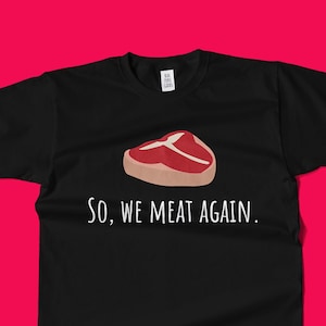Regalo divertido de carnicero - Camisa cortadora de carne - Regalo amante de la carne - Filete de hueso - Entonces, volvemos a la carne - Camiseta unisex
