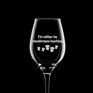 Mushroom Hunting Wine Glass - Mushroom Foraging - Mushrooming Gift - I&#39;d Rather Be Mushroom Hunting