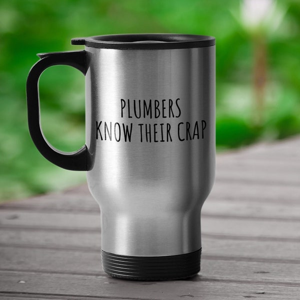 Funny Plumber Travel Mug - Plumber Gift Idea - Plumbing Present - Plumbers Know Their Crap