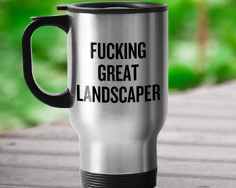 Funny Landscaper Gift - Landscaping Travel Mug - Fucking Great Landscaper - Landscape Design