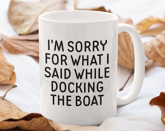 Sailing Gift - Funny Boating Mug - Boating Gift - Sailing Present - Yachting Mug - Funny Sailor Gift - What I Said While Docking The Boat