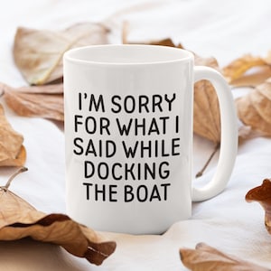 Sailing Gift - Funny Boating Mug - Boating Gift - Sailing Present - Yachting Mug - Funny Sailor Gift - What I Said While Docking The Boat
