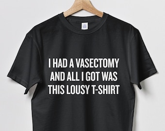 Funny Vasectomy Gift - Vasectomy Shirt - Vasectomy Humor - Vasectomy Present Idea - All I Got Was This Lousy T-Shirt - Unisex Tee