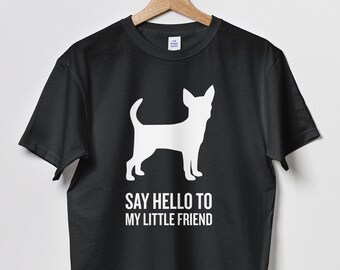 Funny Chihuahua T-Shirt: "Say Hello to My Little Friend"