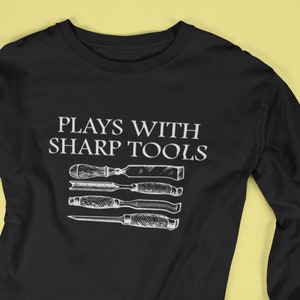 Wood Carving Shirt - Funny Wood Carver Gift - Woodworker Gift - Woodworking T-Shirt - Plays With Sharp Tools - Long Sleeve Tee