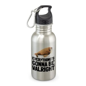 Divertida botella de agua de morsa - Lindo regalo de morsa - Regalo de amante de la morsa - Todo va a ser Walright