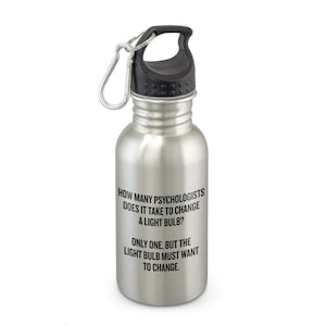 Funny Psychology Gift - Psychologist Present - Psychology Water Bottle - Must Want To Change - Psychology Humor