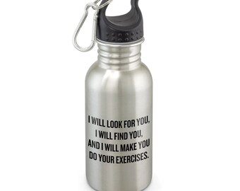 Physical Therapy Gift - Physical Therapist Gift - Funny Physiotherapist Water Bottle - I Will Look For You, I Will Find You