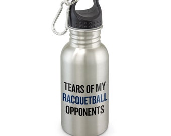 Funny Racquetball Water Bottle - Racquetball Gift Idea - Tears of My Racquetball Opponents