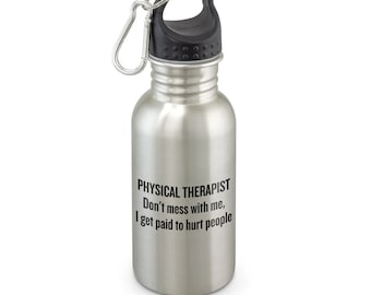 Physical Therapy Water Bottle - Physical Therapist Gift - Funny Physiotherapist Gift - Physio Present - I Get Paid To Hurt People