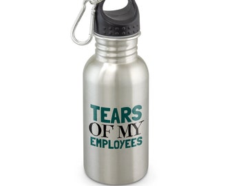 Botella de agua de acero inoxidable con la frase "Jefe Divertido" - Lágrimas de mis empleados, humor de oficina