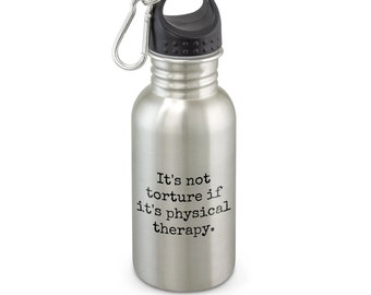 Botella de agua de fisioterapia - Regalo de fisioterapeuta - Botella de fisioterapeuta divertida - No es tortura si es terapia física