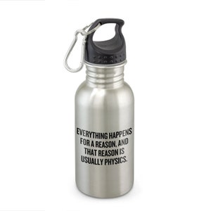 Funny Physics Water Bottle - Physics Teacher Gift - Physicist Present Idea - Reason Is Usually Physics - Science Geek Gift