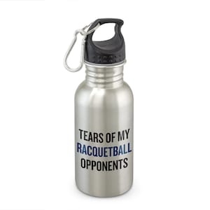 May include: A silver stainless steel water bottle with a black lid and a carabiner clip. The bottle has the text "Tears of my Racquetball Opponents" printed on it.