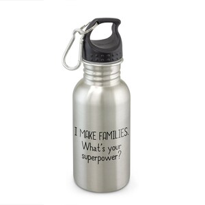 May include: A silver stainless steel water bottle with a black lid and a carabiner clip. The bottle has the text "I make families. What's your superpower?" printed on it.
