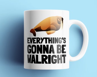 Funny Walrus Mug - Cute Walrus Gift - Walrus Lover Present - Everything's Gonna Be Walright