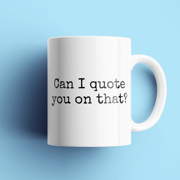 Funny Journalist Mug - Journalist Gift Idea - Columnist Present - Reporter Gift - Can I Quote You On That?