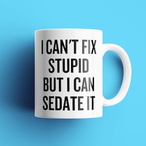 Anesthesiology Mug - Funny Anesthesiologist Gift - I Can&#39;t Fix Stupid