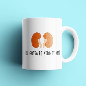 Nieren Witzige Tasse - Nierenerkrankung - Dialyse Geschenk - Nierentransplantation - You Gotta Be Kidney Me