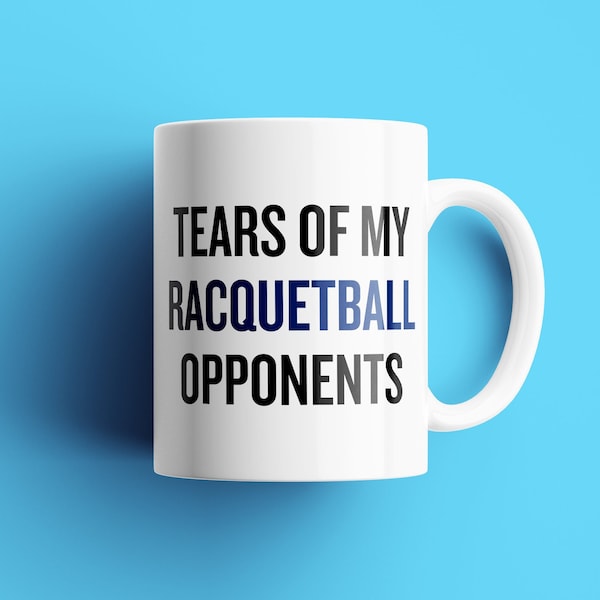 Funny Racquetball Mug - Racquetballer Gift Idea - Tears of My Racquetball Opponents