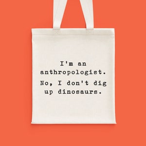 Anthropologist Gift Idea - Funny Anthropology Tote Bag - Anthropology Nerd - I Don&#39;t Dig Up Dinosaurs