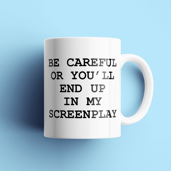 Funny Screenwriter Mug - Script Writer Gift - Screen Writer Present - Scenarist Gift - You'll End Up In My Screenplay