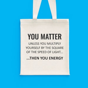 Funny Physics Gift - E=MC2 - You Matter - You Energy - Physicist Gift - Physics Teacher Present - Tote Bag