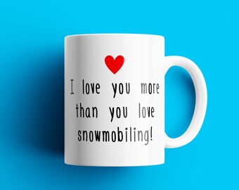 Romantic Snowmobile Mug - Snowmobile Valentine's Day Gift - Snowmobiler Present - More Than You Love Snowmobiling