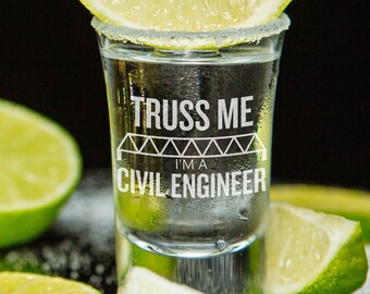 Civil Engineer Gift - Funny Civil Engineer Shot Glass - Etched Shot Glass - Truss Me I'm A Civil Engineer