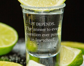 Funny Lawyer Shot Glass - Law Student Gift Idea - Law School Present - It Depends - Etched Shot Glass