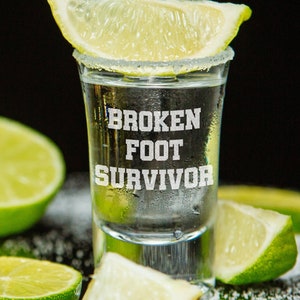 Broken Foot Shot Glass - Funny Get Well Gift - Broken Foot Survivor