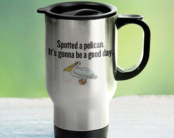 Funny Pelican Travel Mug - Pelican Lover Gift Idea - Spotted A Pelican
