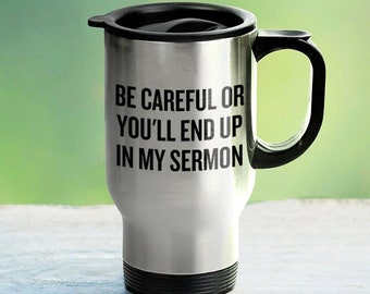 Funny Pastor Gift - Preacher Travel Mug - Minister Present - End Up In My Sermon