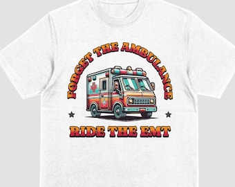 Funny EMS Shirt - Medical Technician Gift - EMT T-Shirt - Paramedic, Ambulance - Ride The EMT - Unisex Tee