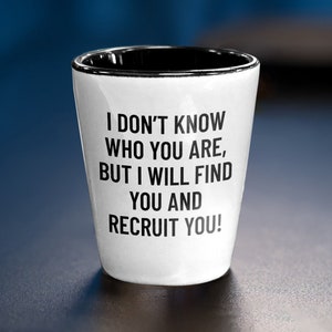 Funny HR Shot Glass - Human Resources Shot Glass - Human Resources Manager Gift - I Will Find You And Recruit You