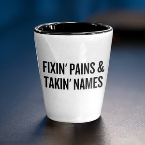 Physical Therapy Shot Glass - Physical Therapist Gift - Funny Physiotherapist Shot Glass - Fixin&#39; Pains and Takin&#39; Names
