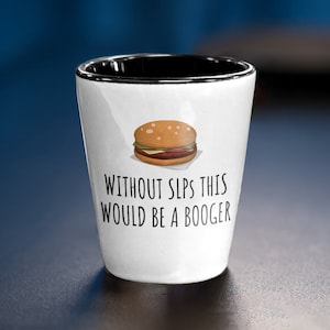 Speech-language Pathologist Gift - Funny Speech Therapist Shot Glass - SLP Shot Glass - This Would Be a Booger