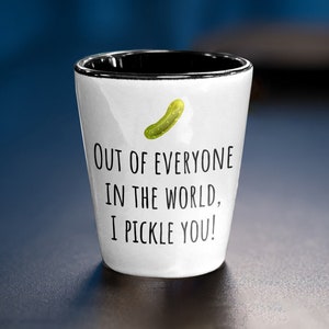 Funny Valentine Shot Glass - Food Pun Gift - I Pickle You - Romantic Valentine&#39;s Gift - Anniversary Present - Valentine&#39;s Day