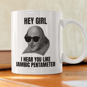 Funny Shakespeare Mug - Shakespeare Gift - Thespian Gift Idea - English Teacher Gift - I Hear You Like Iambic Pentameter