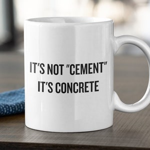 Civil Engineer Gift - Civil Engineer Coffee Mug - It's Not Cement, It's Concrete