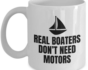 Boating Coffee Mug Boater Gift Yachting Sailing Real Boaters Don T Need Motors